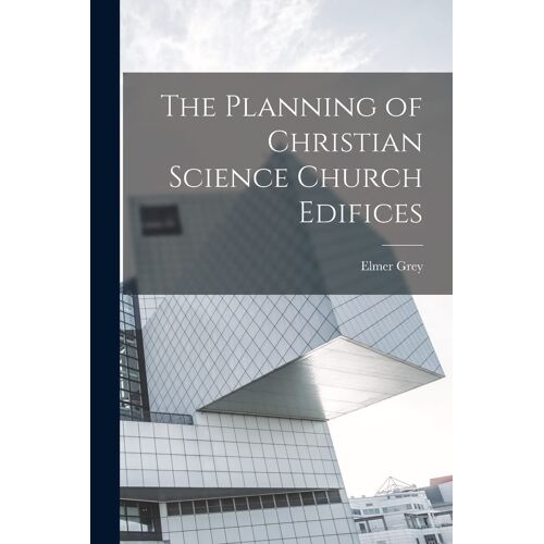 The Planning Of Christian Science Church Edifices
