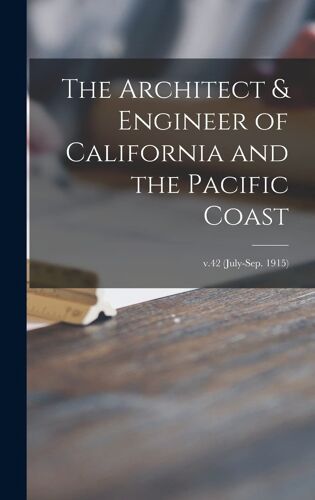 The Architect & Engineer Of California And The Pacific Coast; V.42 (July-Sep. 1915)