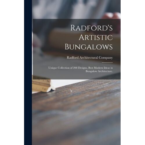 Radford's Artistic Bungalows: Unique Collection Of 208 Designs, Best Modern Ideas In Bungalow Architecture.