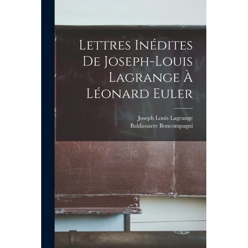 Lettres Inédites De Joseph-Louis Lagrange À Léonard Euler