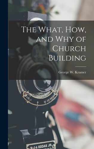 The What, How, And Why Of Church Building