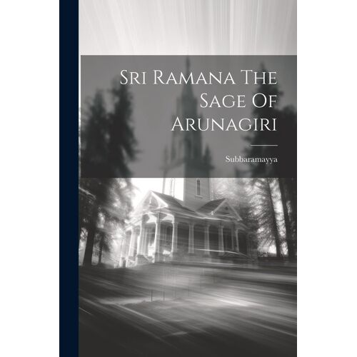 Sri Ramana The Sage Of Arunagiri