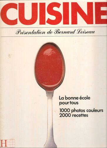 Cuisine  &  Présentation De Bernard Loiseau  & La Bonne École Pour Tous -  1000 Photos Couleurs ,2000 Recettes