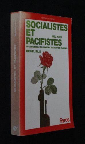 Socialistes Et Pacifistes Ou L Impossible Dilemme Des Socialistes Français (1933-1939)