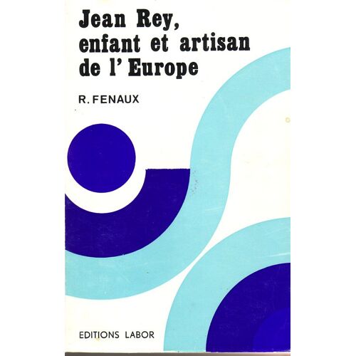 Jean Rey, Enfant Et Artisan De L'europe