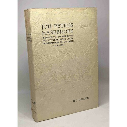 Joh. Petrus Hasebroek - Bijdrage Tot De Kennis Van Het Letterkundig Leven Voornamelijk In De Jaren 1830-1840