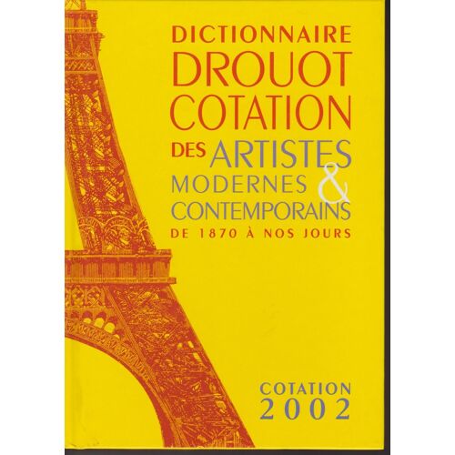 Dictionnaire Drouot Cotation Des Artistes Modernes Et Contemporains De 1870 À 2002