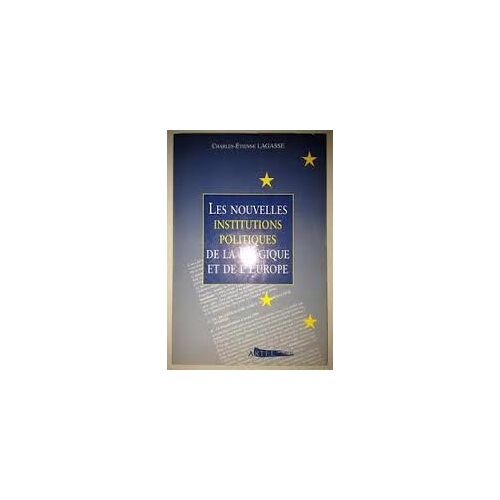 Les Nouvelles Institutions Politiques De La Belgique Et De L'europe