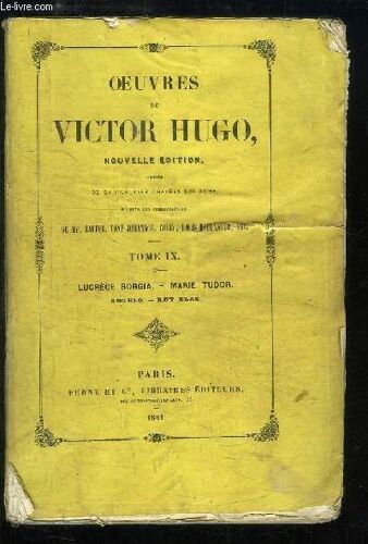 Oeuvres De Victor Hugo. Tome 9 : Lucrèce Borgia - Marie Tudor. Angelo. Ruy Blas.