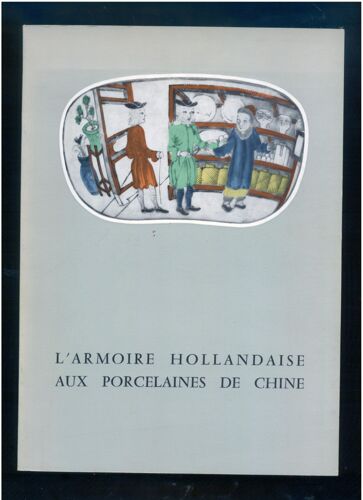 L'armoire Hollandaise Aux Porcelaines De Chineexposition Itinérante De Porcelaine De Chine Importée Aux Pays-Bas Aux Xviiè Et Xviiiè Siècles