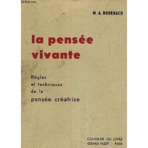 La Pensee Vivante - Regles Et Techniques De La Pensee Creatrice.