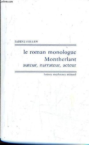 Le Roman Monologue : Montherlant Auteur, Narrateur, Acteur