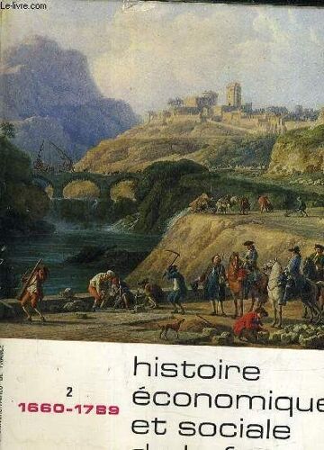 Histoire Economique Et Social De La France Tome 2 : Des Derniers Temps De L'age Seigneurial Aux Preludes De L'age Industriel (1660-1789).