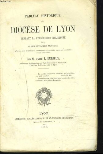Tableau Historique Du Diocese De Lyon Pendant La Persecution Religieuse De La Grande Revolution Francaise.