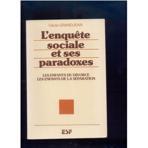 L' Enquête Sociale Et Ses Paradoxes - Les Enfants Du Divorce, Les Enfants De La Séparation