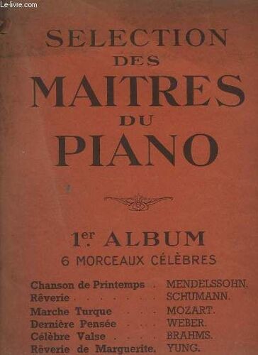 Selection Des Maitres Du Piano - 1° Album - 6 Morceaux Celebres : Chanson De Printemps + Reverie + Marche Turque + Derniere Pensee + Celebre Valse + Reverie De Marguerite.