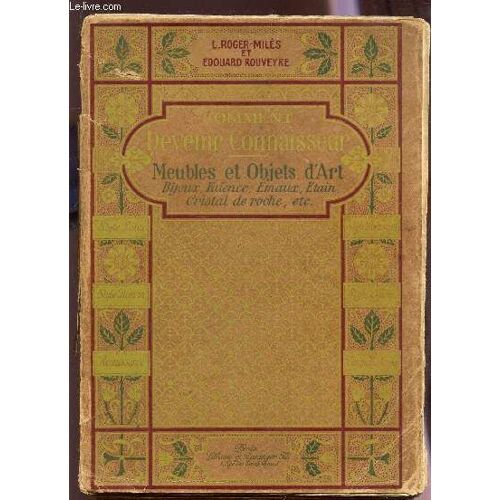 Comment Devenir Connaisseur - Meubes Et Objets D'art - Bjoux, Emaux, Faiences, Christal De Roche, Etain Etc....