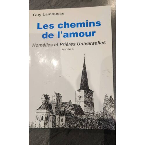 Les Chemins De L'amour Homélies Et Prières Universelles