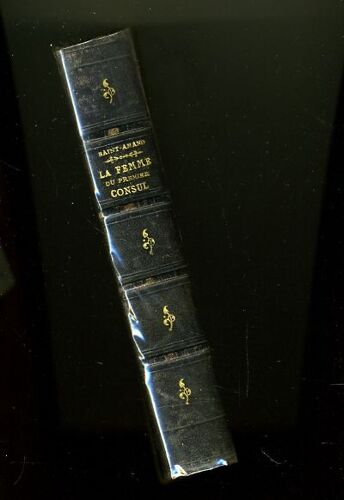 "Les Femmes Des Tuileries. La Femme Du Premier Consul", Imbert De Saint-Amand, Dentu, 1884