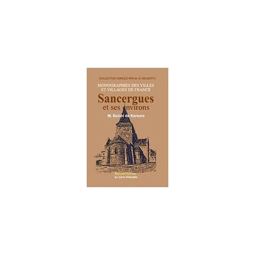 Histoire Et Statistique Monumentale Du Département Du Cher - Sancergues Et Ses Environs