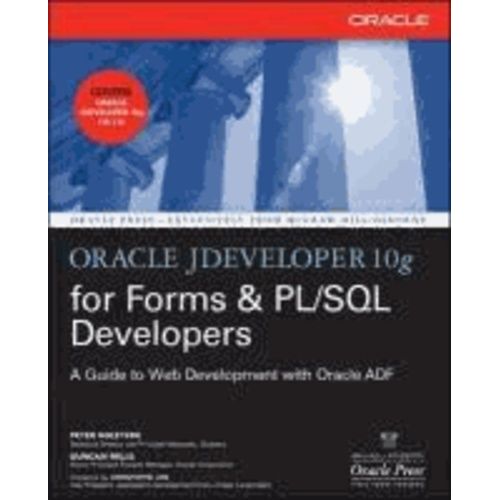 Oracle Jdeveloper 10g For Forms & Pl/Sql Developers: A Guide To Web Development With Oracle Adf