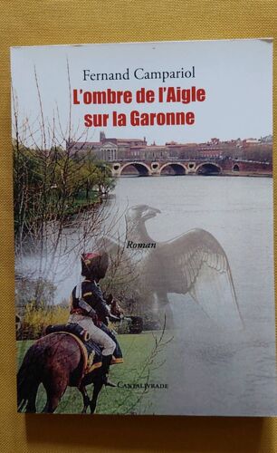L'ombre De L'aigle Sur La Garonne Par Fernand Campariol - Cantalivrade Isbn 9782951924925