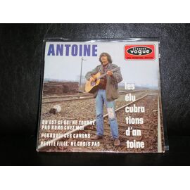 Les Élucubrations D'antoine / Qu'est Ce Qui Ne Tourne Pas Rond Chez Moi / Pourquoi Ces Canons / Petite Fille, Ne Crois Pas