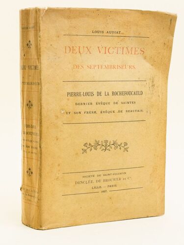 Deux Victimes Des Septembriseurs. Pierre-Louis De La Rochefoucauld, Dernier Evêque De Saintes, Et Son Frère, Evêque De Beauvais