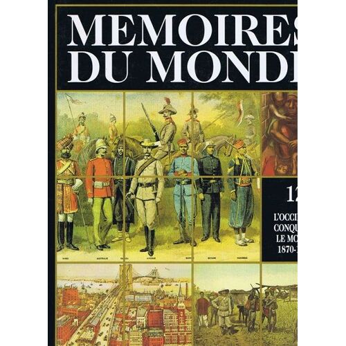 Mémoires Du Monde.  Volume 12: L'occident Conquiert Le Monde (1870 -1914)