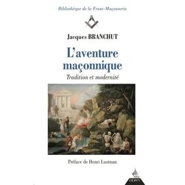 L'aventure Maçonnique - Tradition Et Modernité