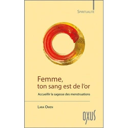 Femme, Ton Sang Est De L'or - Accueillir La Sagesse Des Menstruations