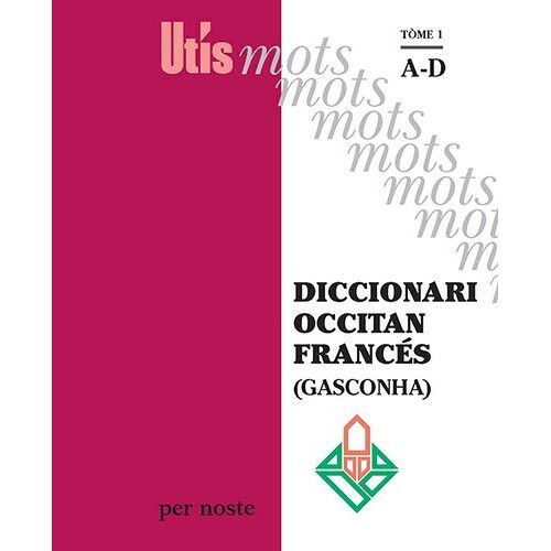 Diccionari Occitan Francés (Gasconha) - Tome 1, A-D
