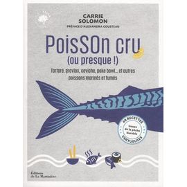 Poisson Cru (Ou Presque !) - Tartare, Gravlax, Ceviche, Poke Bowl - Et Autres Poissons Marinés Et Fumés