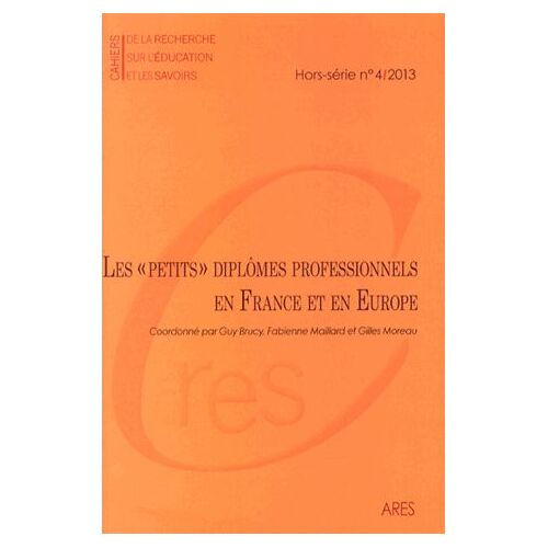 Cahiers De La Recherche Sur L'éducation Et Les Savoirs Hors-Série N°4/2013 - Les "Petits" Diplômes Professionnels En France Et En Europe