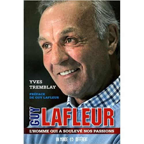 Yves Tremblay - Guy Lafleur : L'homme Qui A Soulevé Nos Passions
