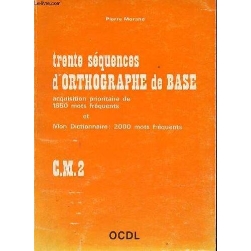 Trente Séquences D Orthographe De Base Acquisition Prioritaire De 1650 Mots Fréquents Et Mon Dictionnaire 2000 Mots Fréquents Cm2.