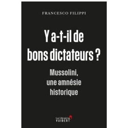 Y A-T-Il De Bons Dictateurs ? - Mussolini, Une Amnésie Historique