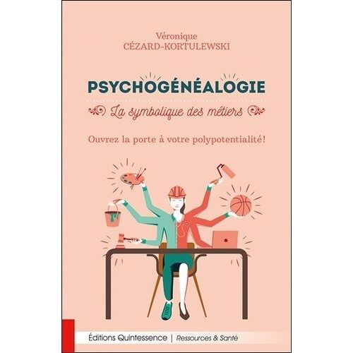 Psychogénéalogie - La Symbolique Des Métiers - Ouvrez La Porte À Votre Polypotentialité !