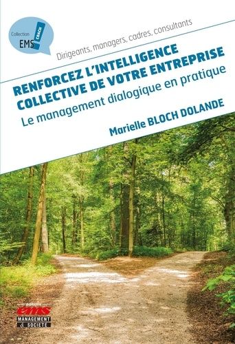 Renforcez L'intelligence Collective De Votre Entreprise - Le Management Dialogique En Pratique