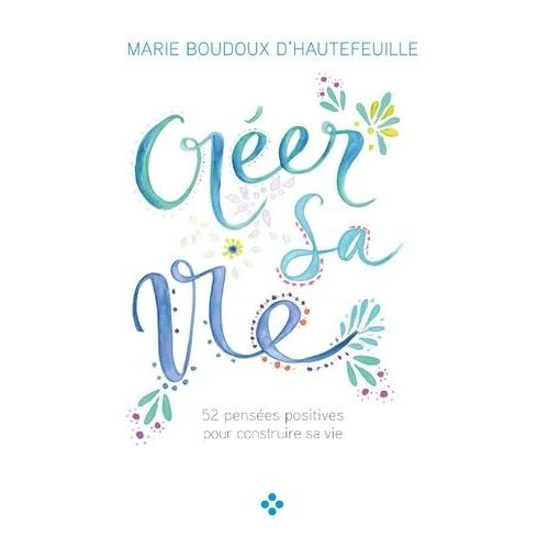 Créer Sa Vie - Au Coeur De Notre Être Mettons Du Positif Pour Construire Notre Vie