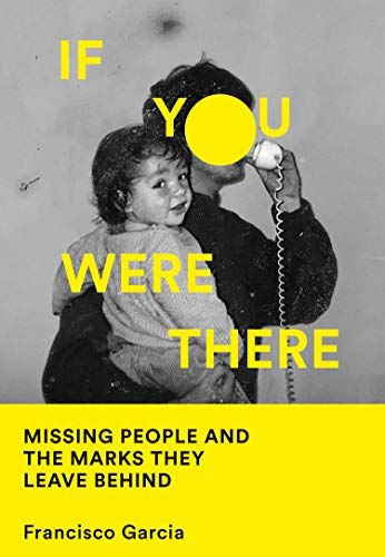 If You Were There : Missing People And The Marks They Leave Behind