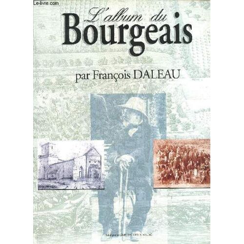 L'album Du Bourgeais  / Francois Daleau (1845-1927) - Sa Vie, Son Oeuvre A Bourg Sur Gironde.