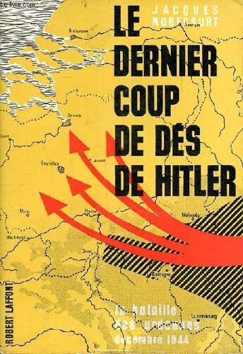 Le Dernier Coup De Dés De Hitler La Bataille Des Ardennes Décembre 1944