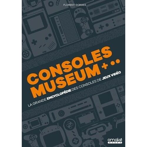 Consoles Museum - La Grande Encyclopédie Des Consoles De Jeux Vidéo