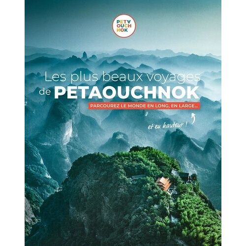 Les Plus Beaux Voyages De Petaouchnok - Parcourez Le Monde En Long, En Large - Et En Hauteur !