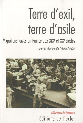 Terre D'exil, Terre D'asile - Migrations Juives En France Aux Xixe Et Xxe Siècles