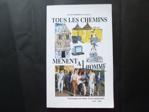 Tous Les Chemins Mènent  A L'homme - Chronique De Notre Ecole Marginale, 1972-1996