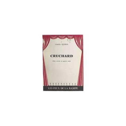 Cruchard - Piece Sociale En 4 Actes - Camille Queirel