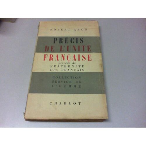 Précis De L'unité Française. Précédé De Fraternité Des Français.