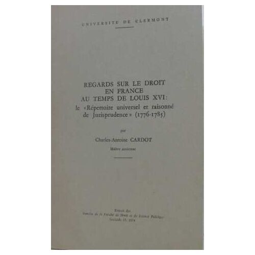 Regards Sur Le Droit En France Au Temps De Louis Xvi: Le "Répertoire Universel Et Raisonné De Jurisprudence